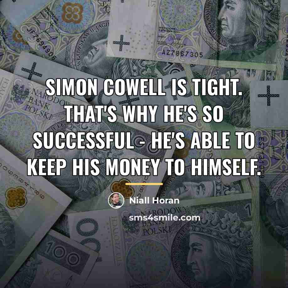 “Simon Cowell is tight. That's why he's so successful -…” quote by Niall Horan