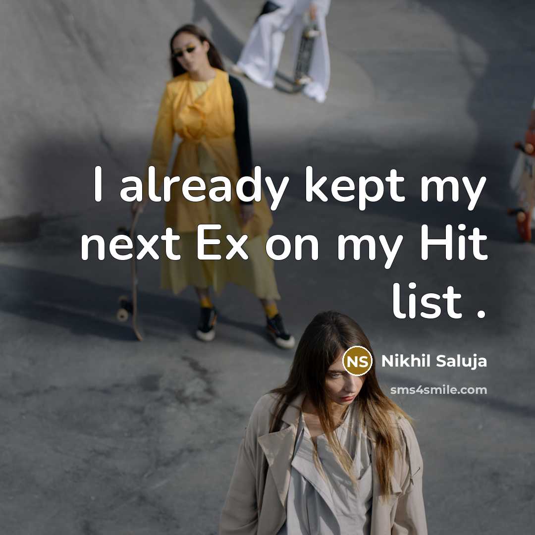 “I already kept my next Ex on my Hit list…” quote by Nikhil Saluja
