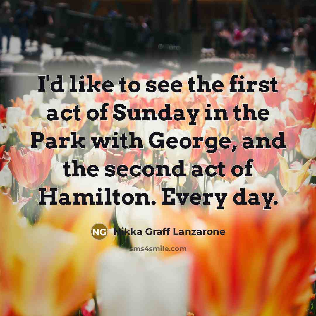 “I'd like to see the first act of Sunday in…” quote by Nikka Graff Lanzarone