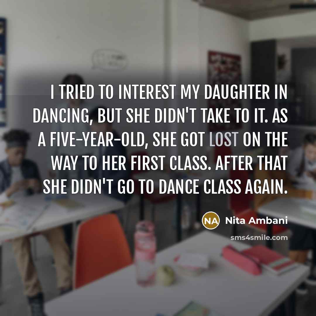 “I tried to interest my daughter in dancing, but she…” quote by Nita Ambani
