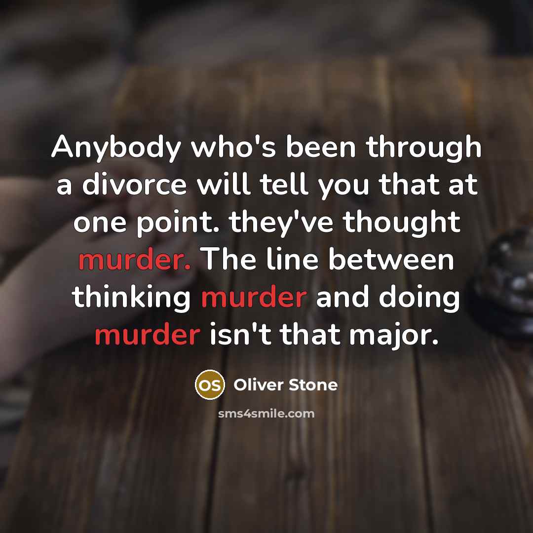 “Anybody who's been through a divorce will tell you that…” quote by Oliver Stone