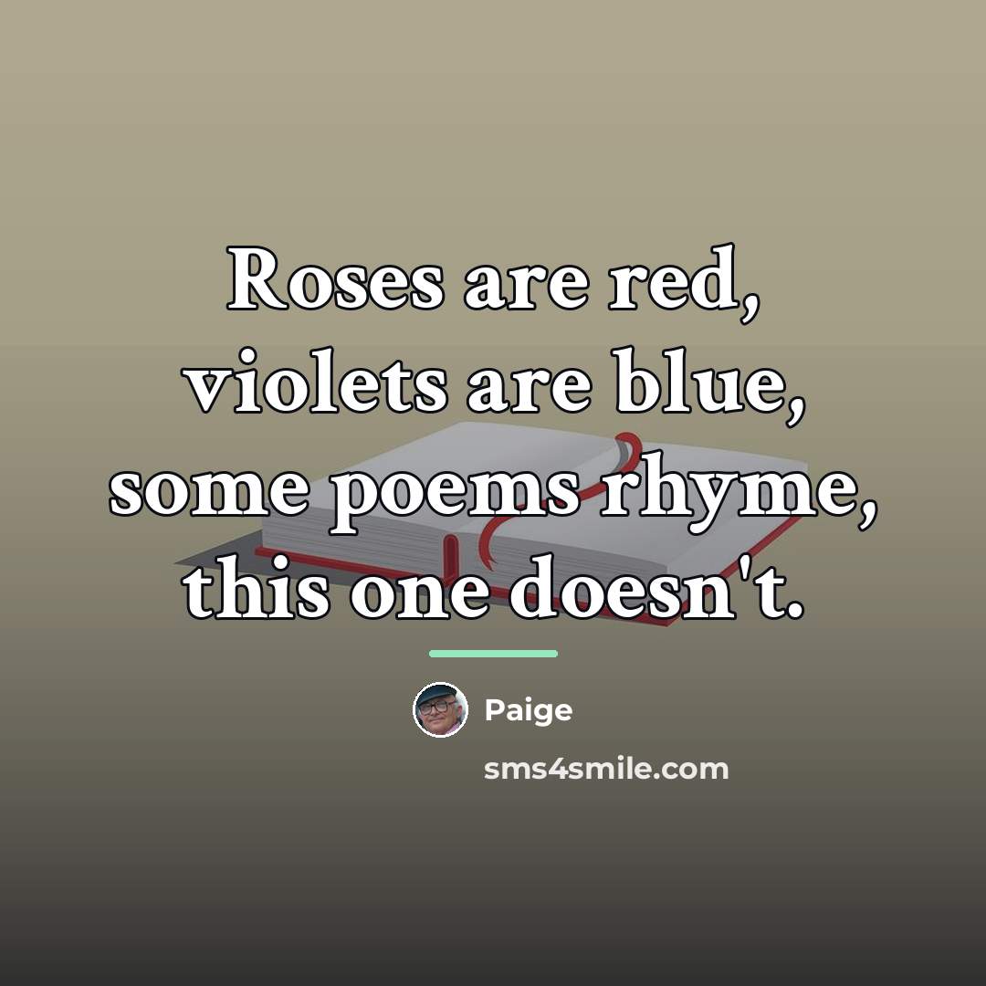 “Roses are red, violets are blue, some poems rhyme, this…” quote by Paige