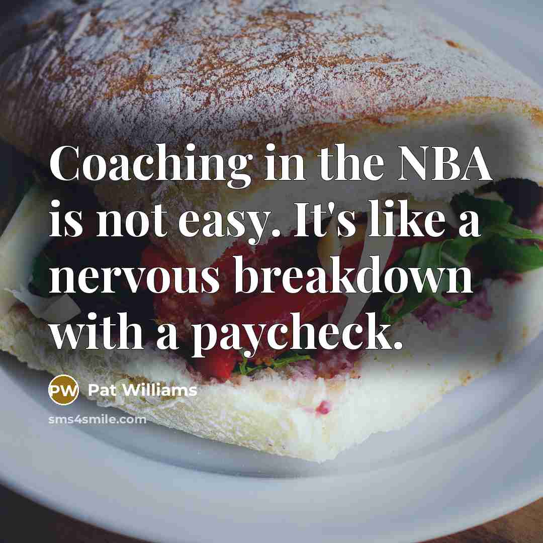 “Coaching in the NBA is not easy. It's like a…” quote by Pat Williams