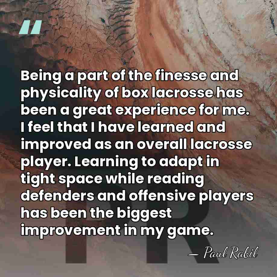 Being a part of the finesse and physicality of box lacrosse has&hellip; - Paul Rabil