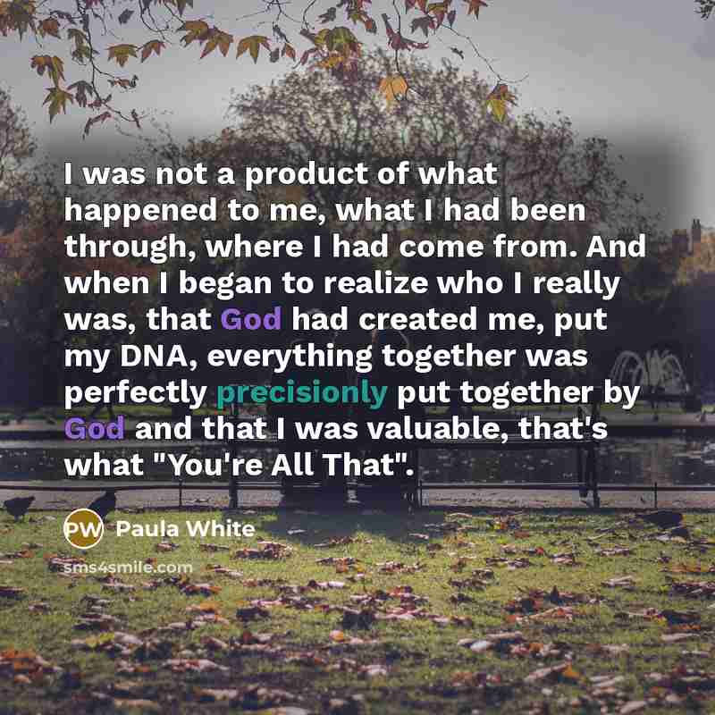 “I was not a product of what happened to me,…” quote by Paula White