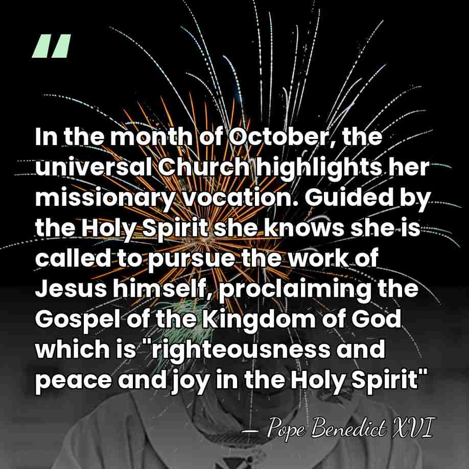 In the month of October, the universal Church highlights her missionary vocation.&hellip; - Pope Benedict XVI