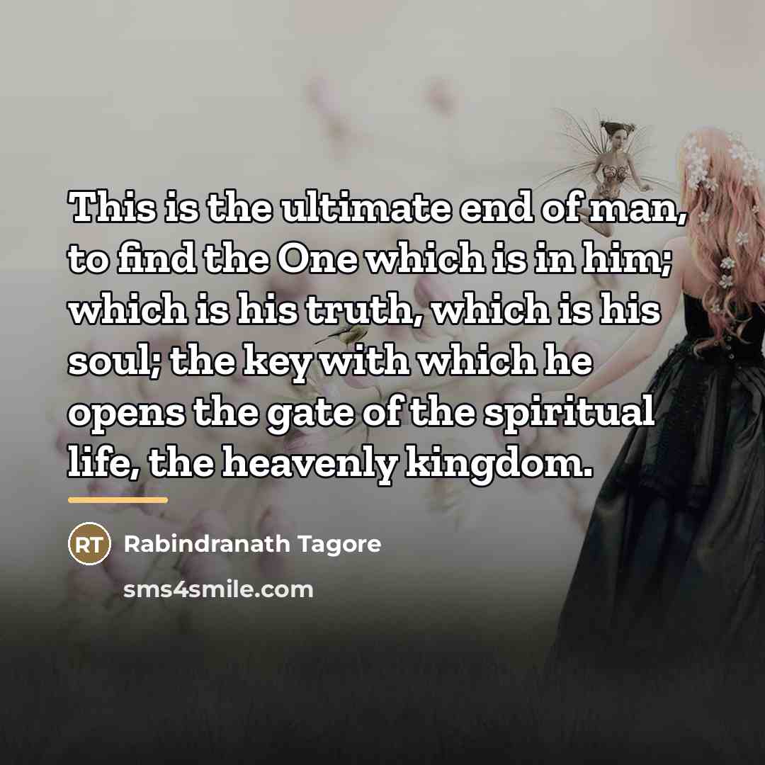“This is the ultimate end of man, to find the…” quote by Rabindranath Tagore