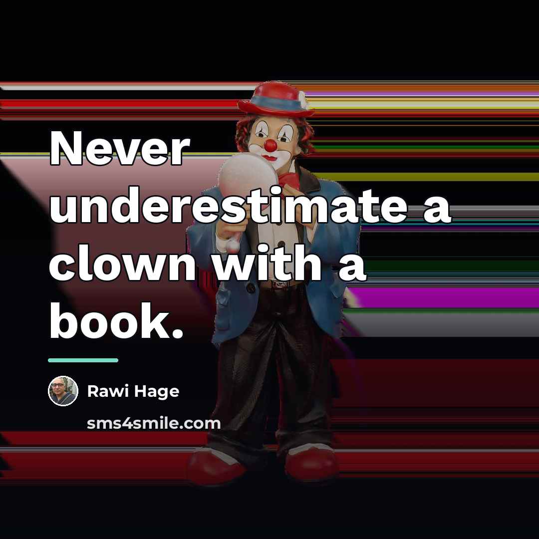 “Never underestimate a clown with a book.…” quote by Rawi Hage