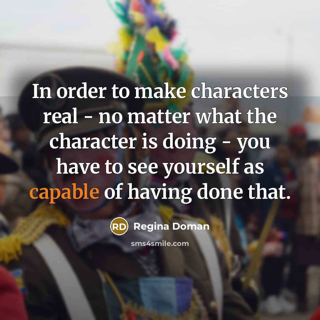 “In order to make characters real - no matter what…” quote by Regina Doman