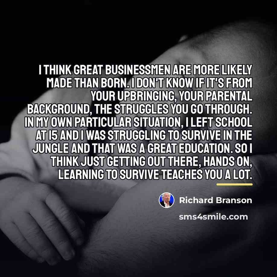 “I think great businessmen are more likely made than born.…” quote by Richard Branson