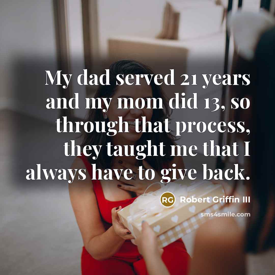 “My dad served 21 years and my mom did 13,…” quote by Robert Griffin III