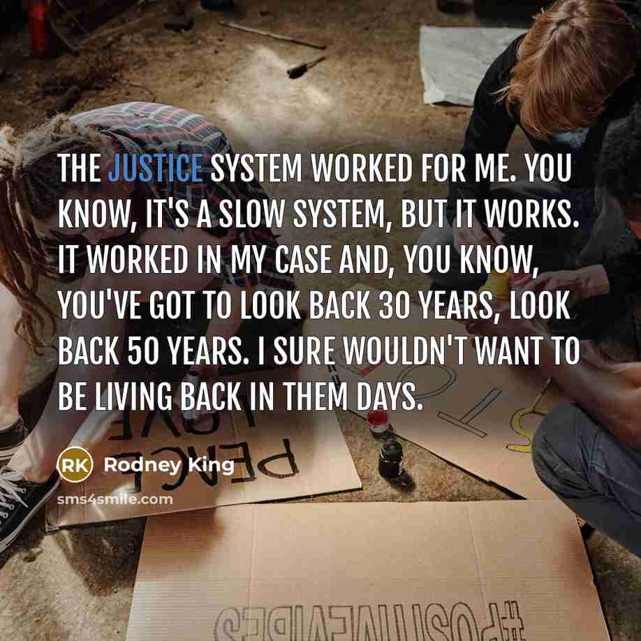 “The justice system worked for me. You know, it's a…” quote by Rodney King