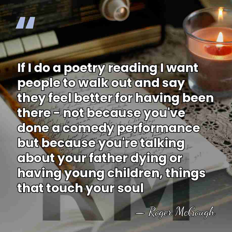 If I do a poetry reading I want people to walk out&hellip; - Roger McGough
