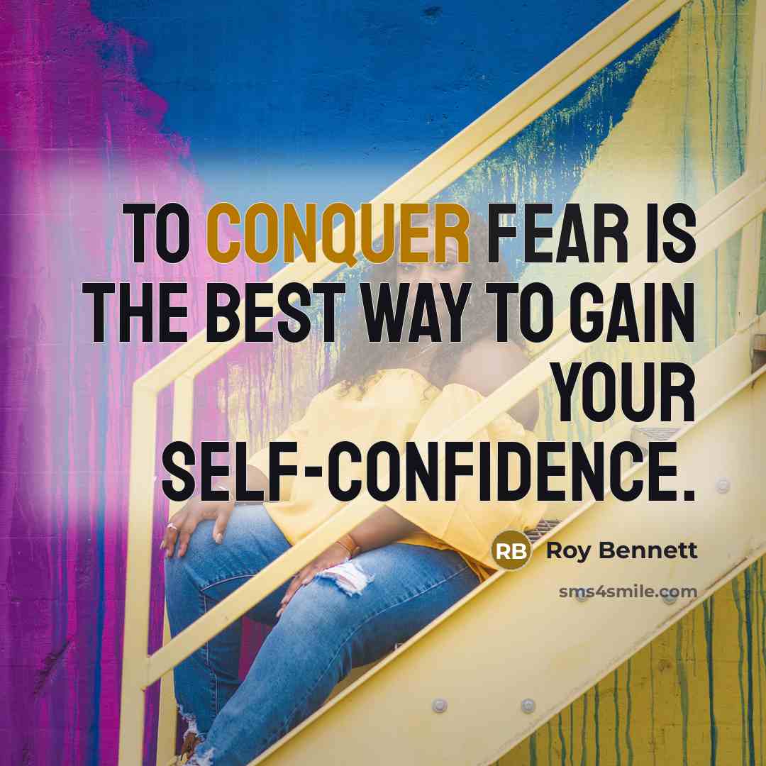 “To conquer fear is the best way to gain your…” quote by Roy Bennett