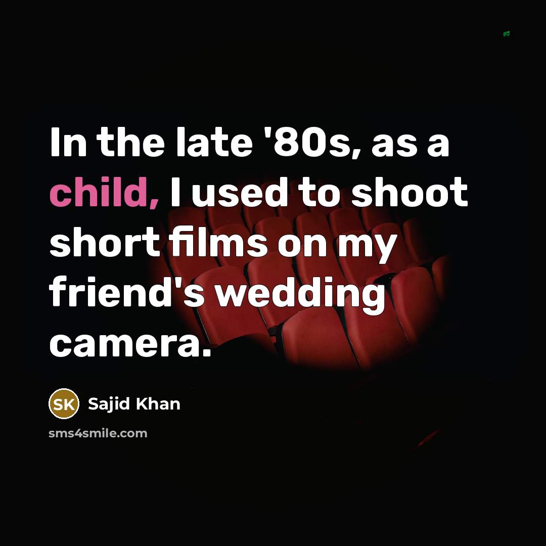 “In the late '80s, as a child, I used to…” quote by Sajid Khan