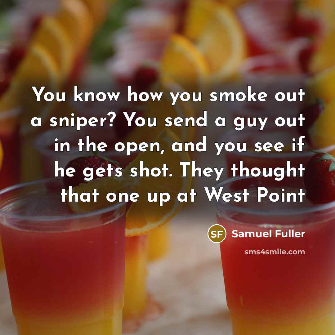 “You know how you smoke out a sniper? You send…” quote by Samuel Fuller