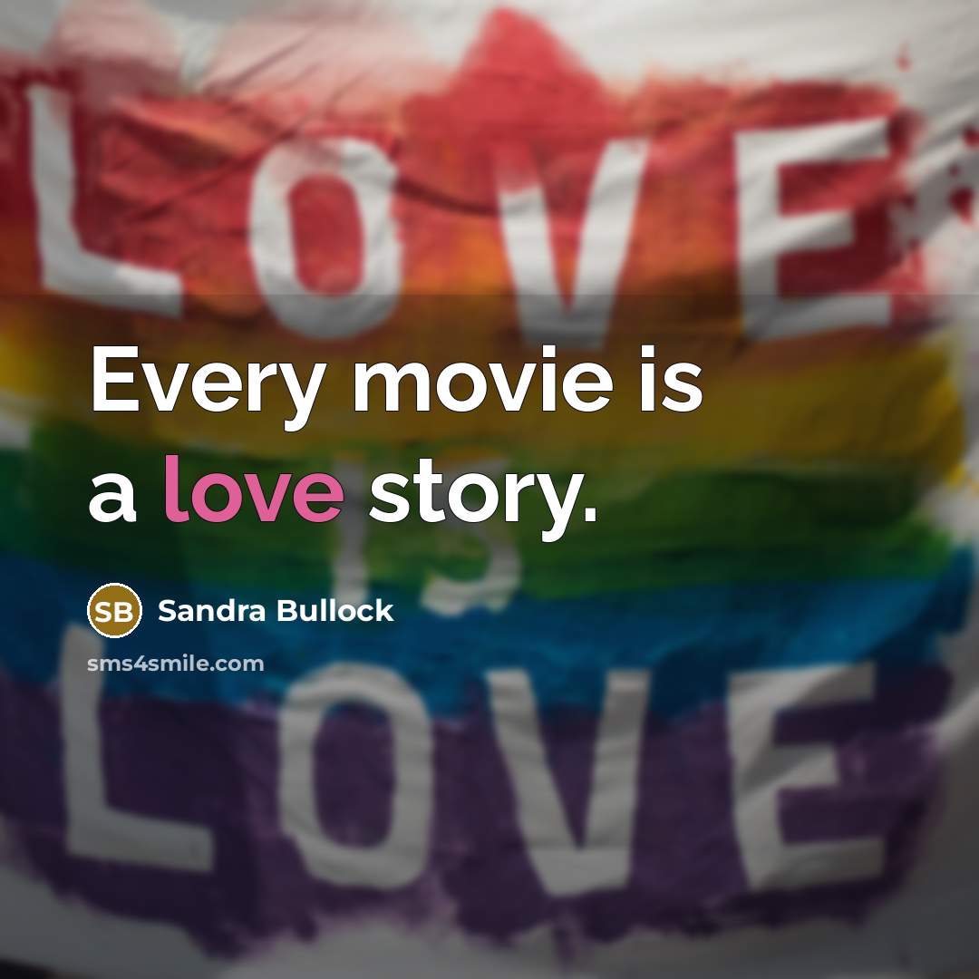 “Every movie is a love story.…” quote by Sandra Bullock