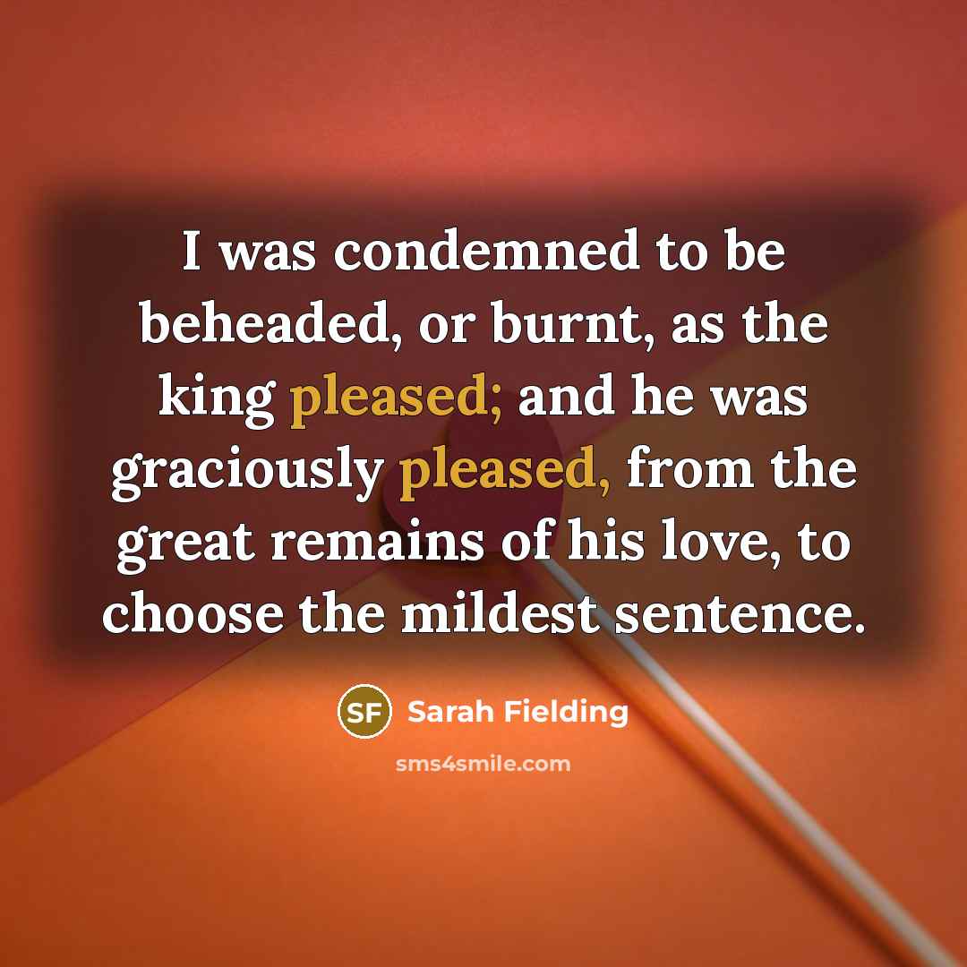 “I was condemned to be beheaded, or burnt, as the…” quote by Sarah Fielding