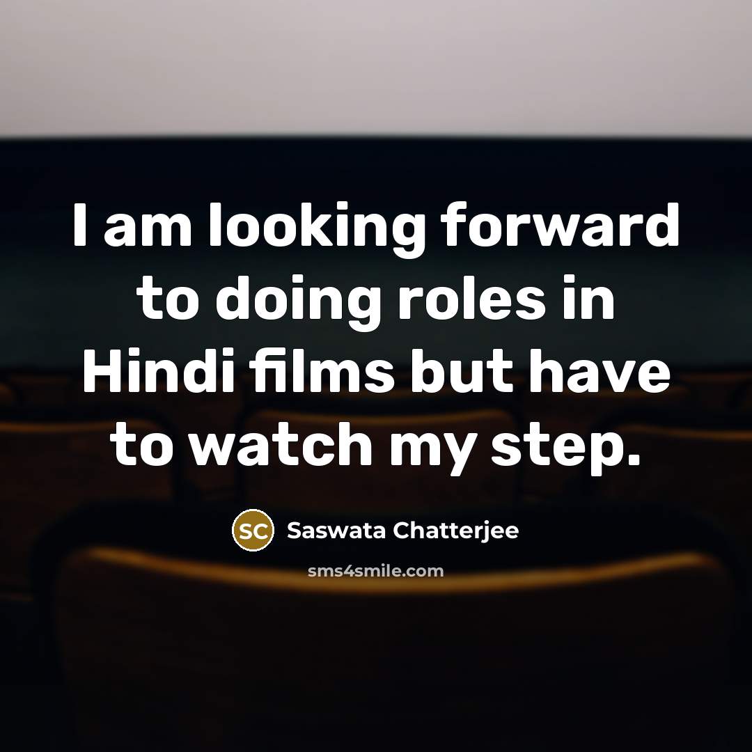 “I am looking forward to doing roles in Hindi films…” quote by Saswata Chatterjee