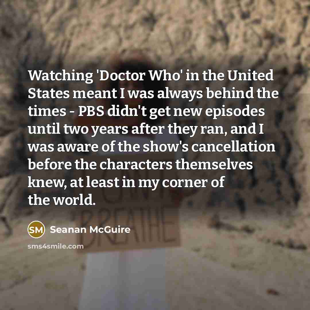 “Watching 'Doctor Who' in the United States meant I was…” quote by Seanan McGuire