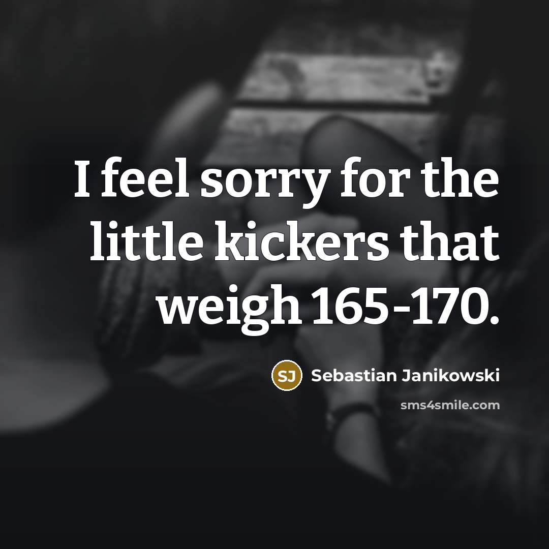 “I feel sorry for the little kickers that weigh 165-170.…” quote by Sebastian Janikowski
