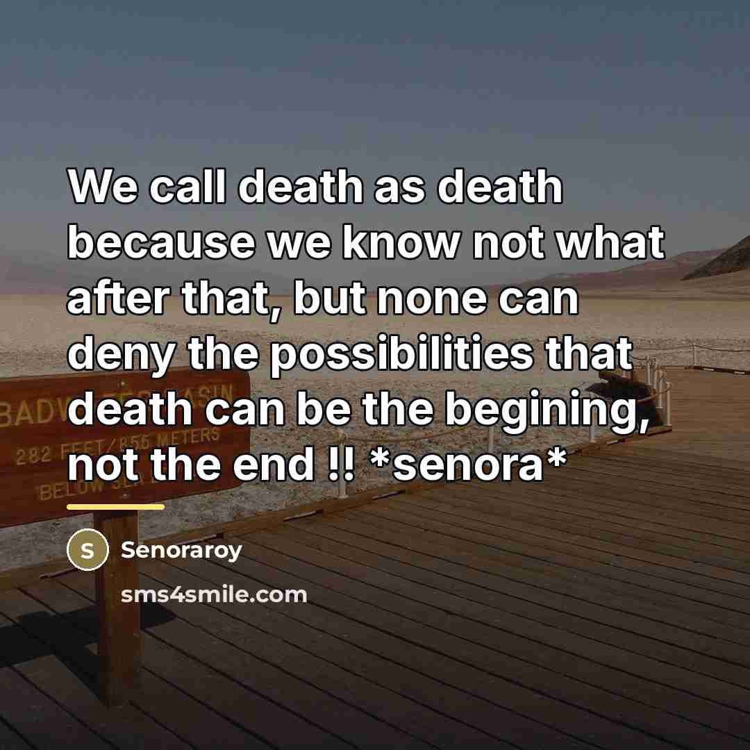 “We call death as death because we know not what…” quote by Senoraroy