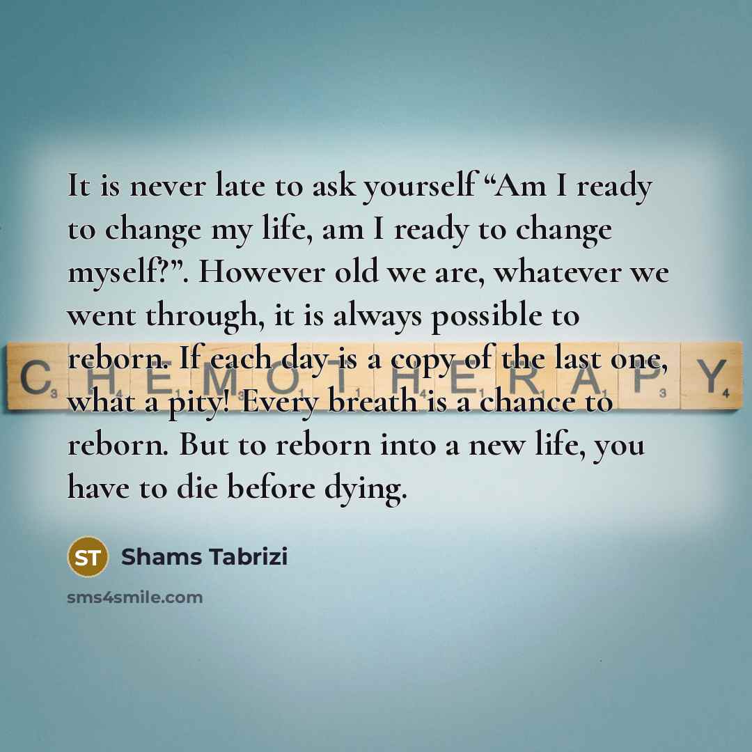 “It is never late to ask yourself “Am I ready…” quote by Shams Tabrizi