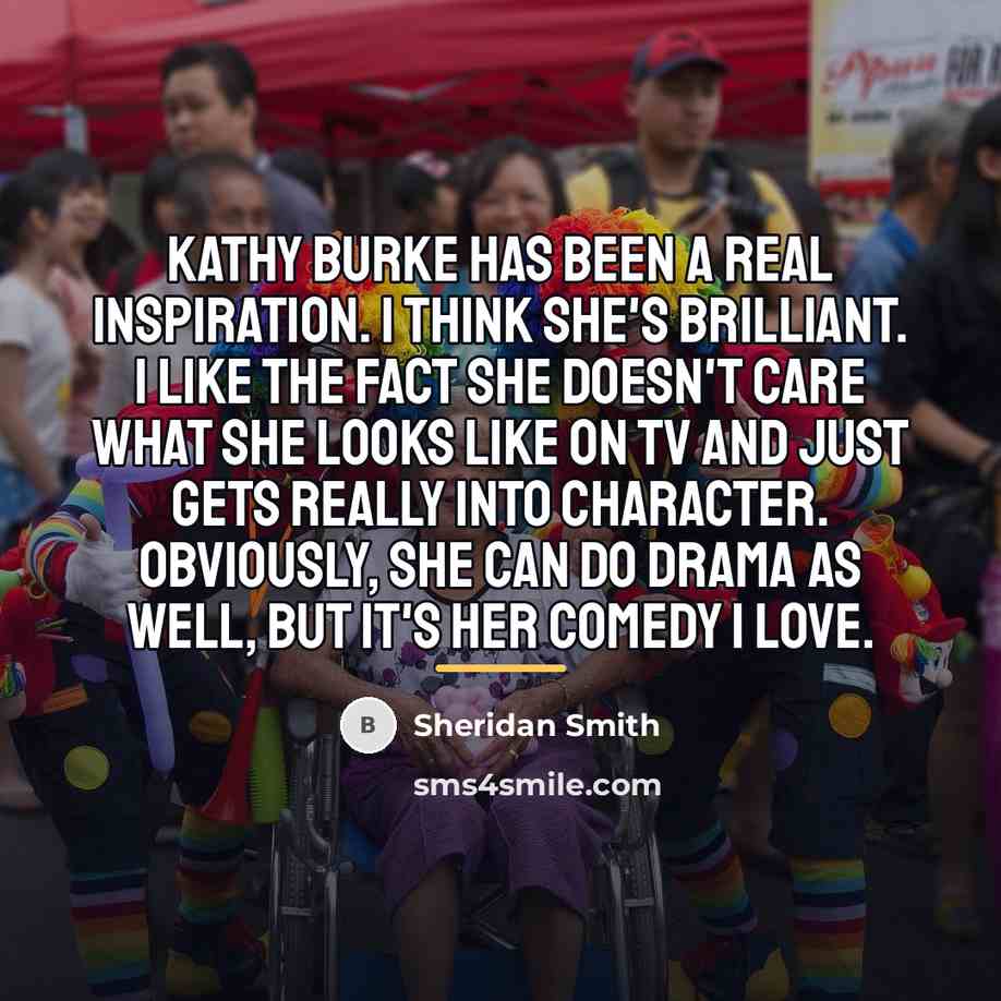 “Kathy Burke has been a real inspiration. I think she's…” quote by Sheridan Smith
