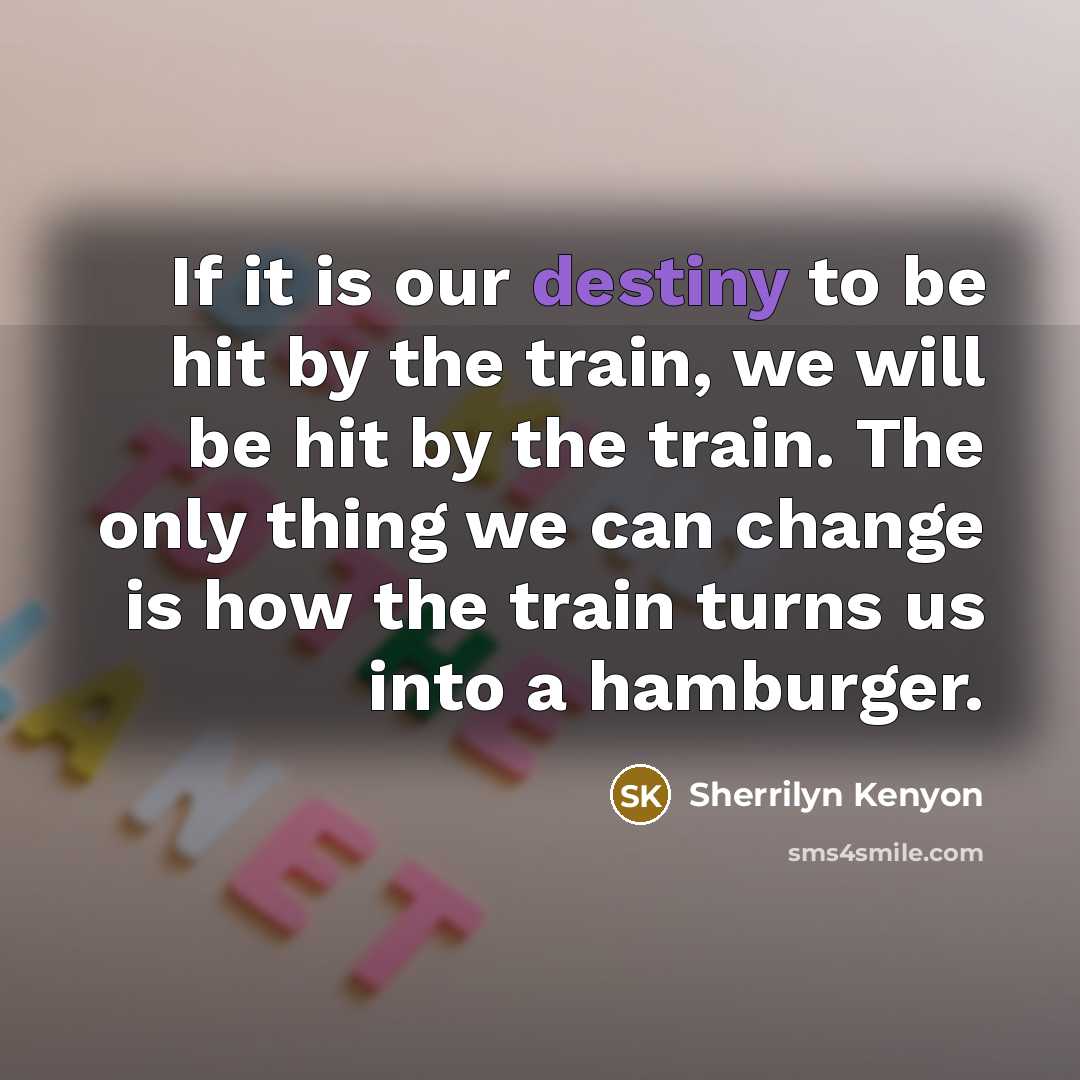 “If it is our destiny to be hit by the…” quote by Sherrilyn Kenyon