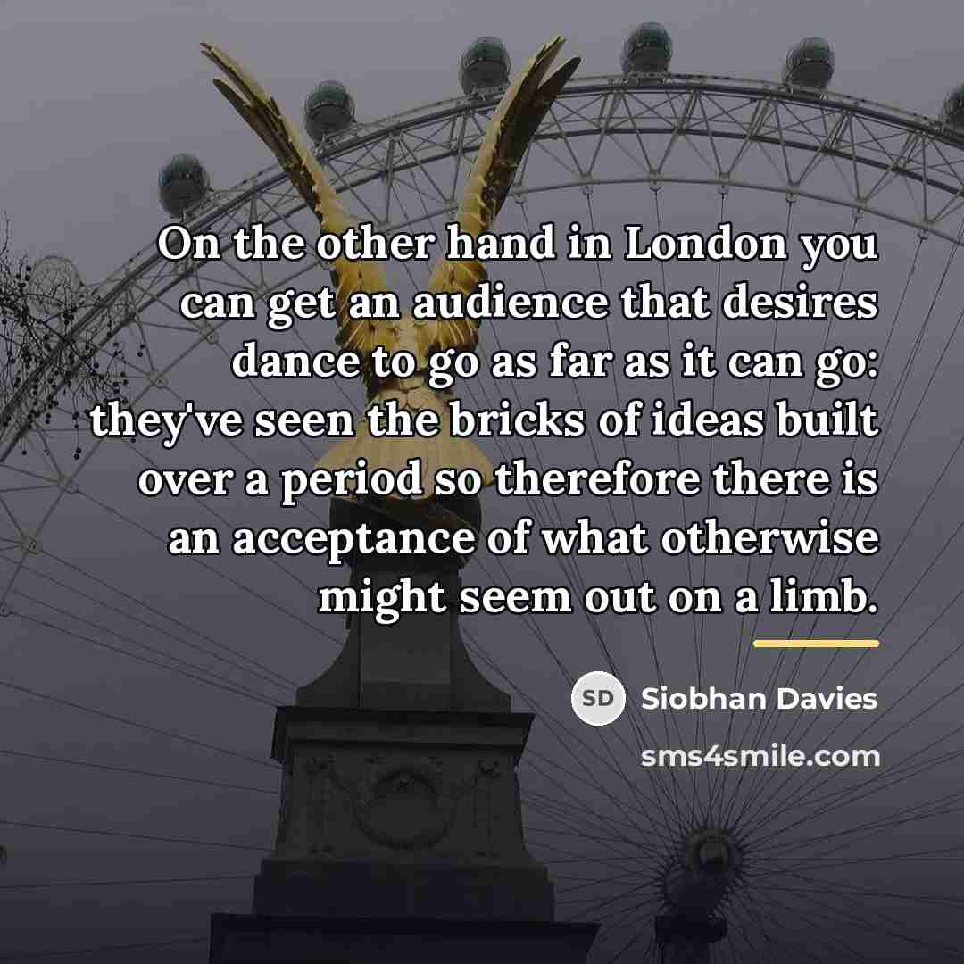 “On the other hand in London you can get an…” quote by Siobhan Davies