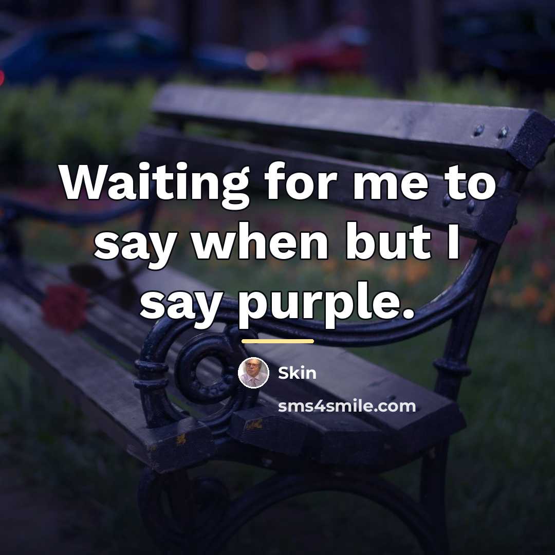 “Waiting for me to say when but I say purple.…” quote by Skin