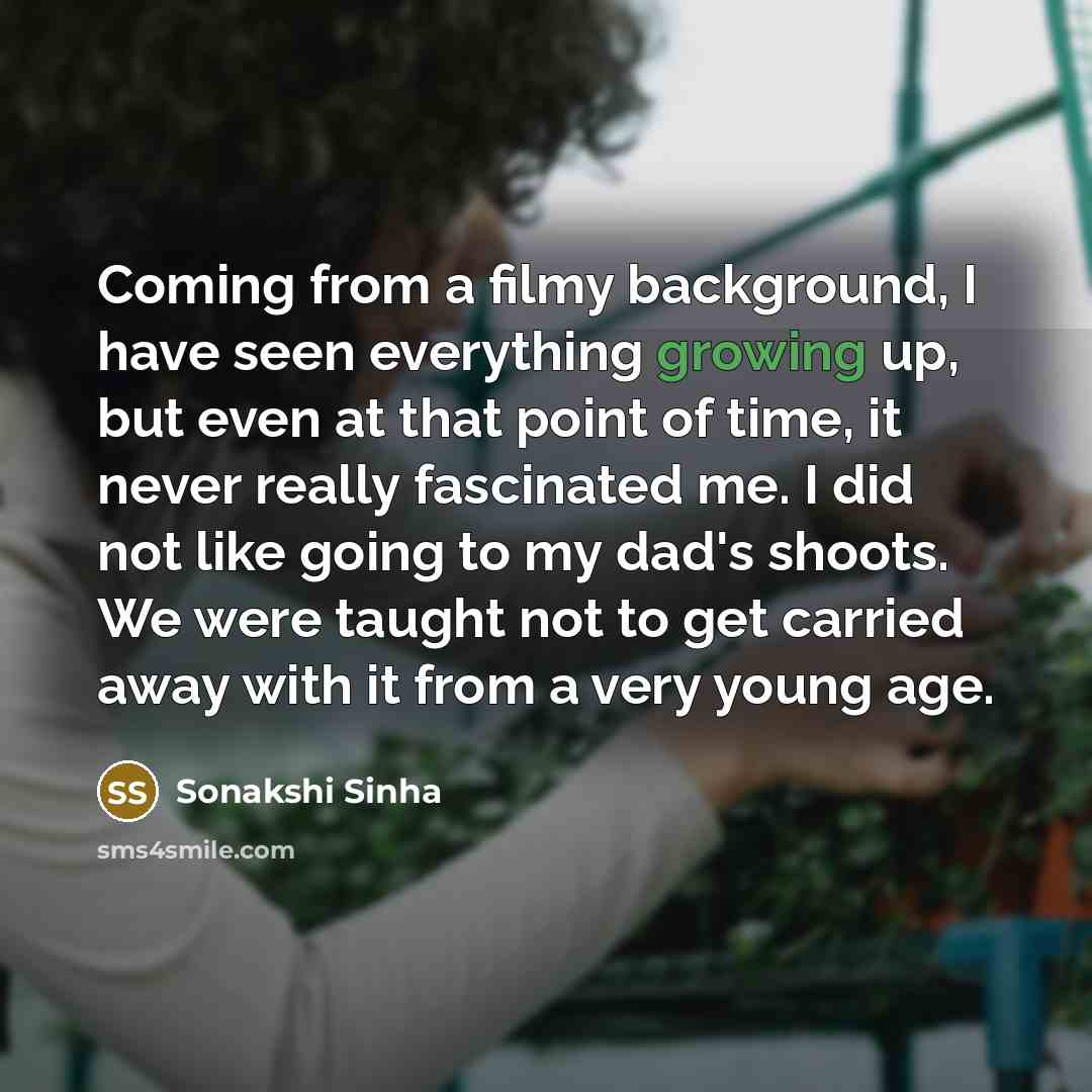 “Coming from a filmy background, I have seen everything growing…” quote by Sonakshi Sinha