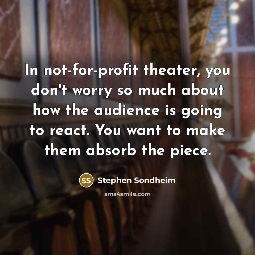“In not-for-profit theater, you don't worry so much about how…” quote by Stephen Sondheim