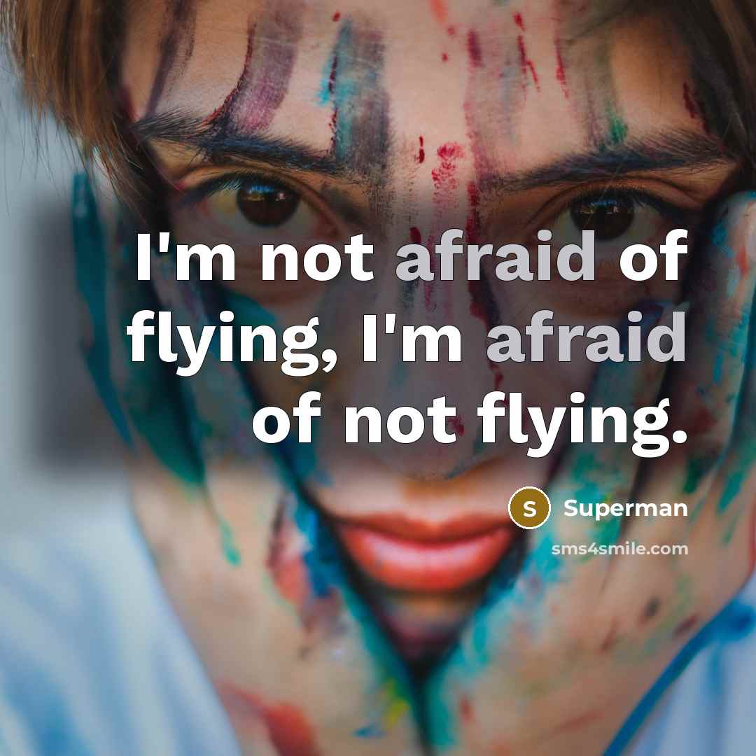 “I'm not afraid of flying, I'm afraid of not flying.…” quote by Superman
