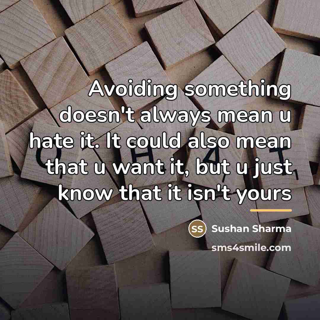 “Avoiding something doesn't always mean u hate it. It could…” quote by Sushan Sharma