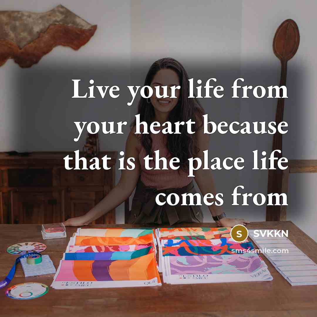“Live your life from your heart because that is the…” quote by SVKKN