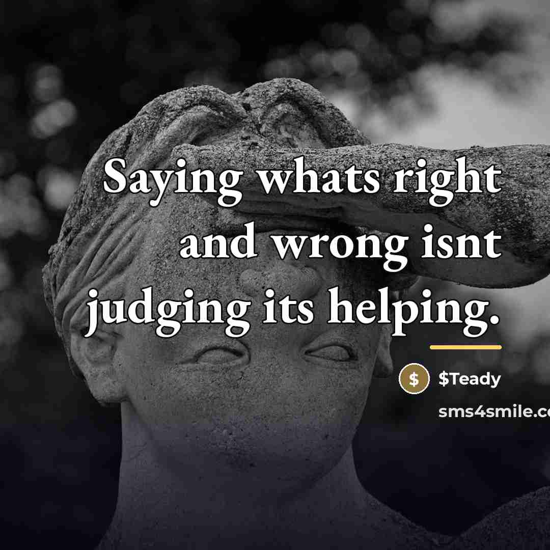 “Saying whats right and wrong isnt judging its helping.…” quote by $Teady