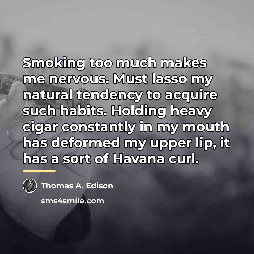 “Smoking too much makes me nervous. Must lasso my natural…” quote by Thomas A. Edison