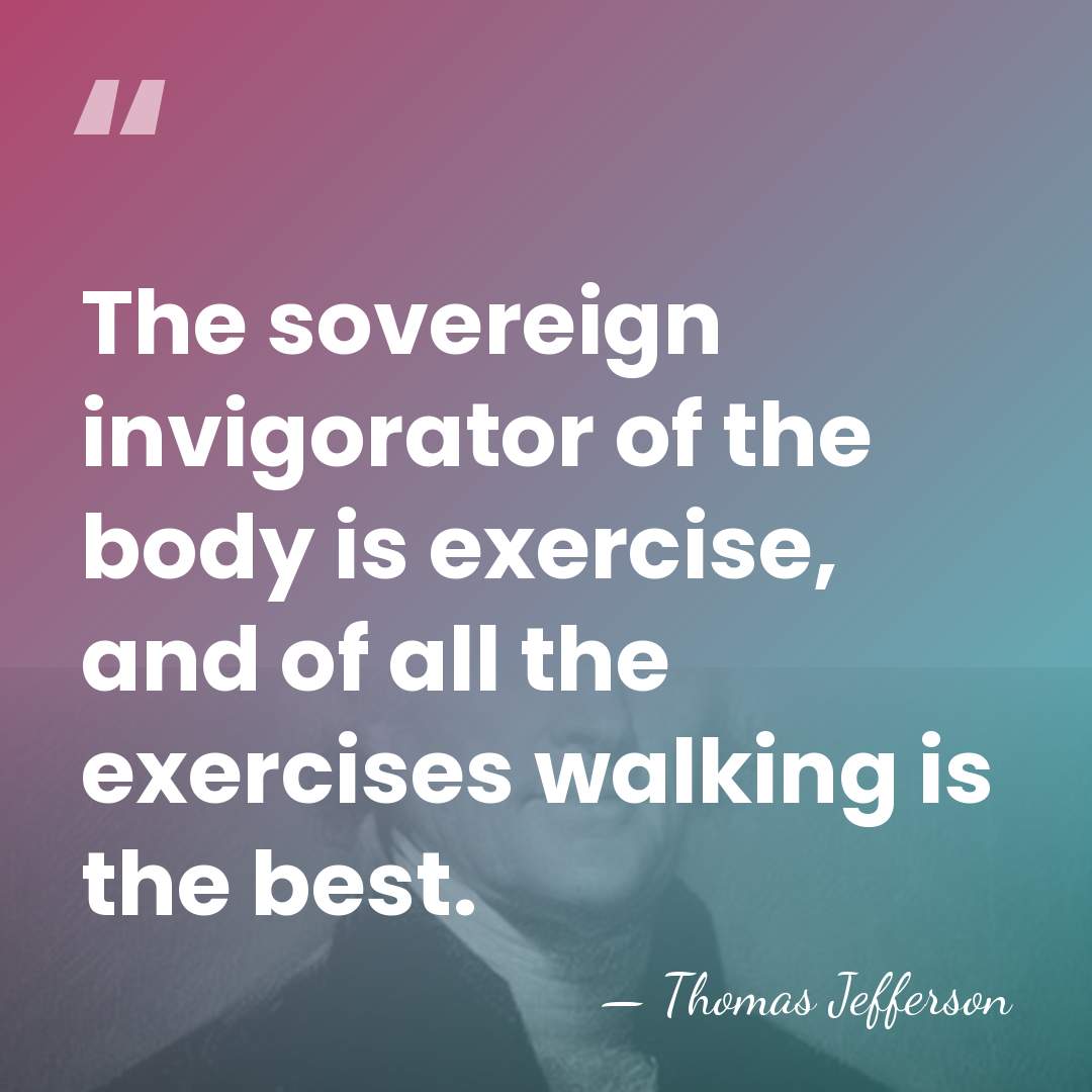 The sovereign invigorator of the body is exercise, and of all the&hellip; - Thomas Jefferson