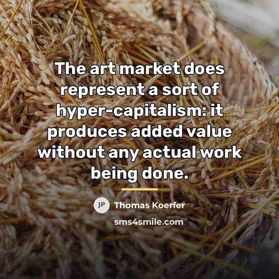 “The art market does represent a sort of hyper-capitalism: it…” quote by Thomas Koerfer