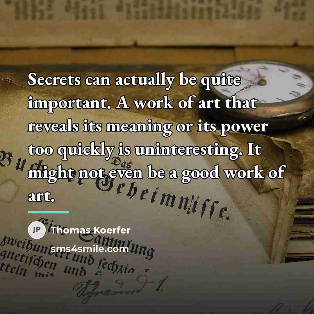 “Secrets can actually be quite important. A work of art…” quote by Thomas Koerfer