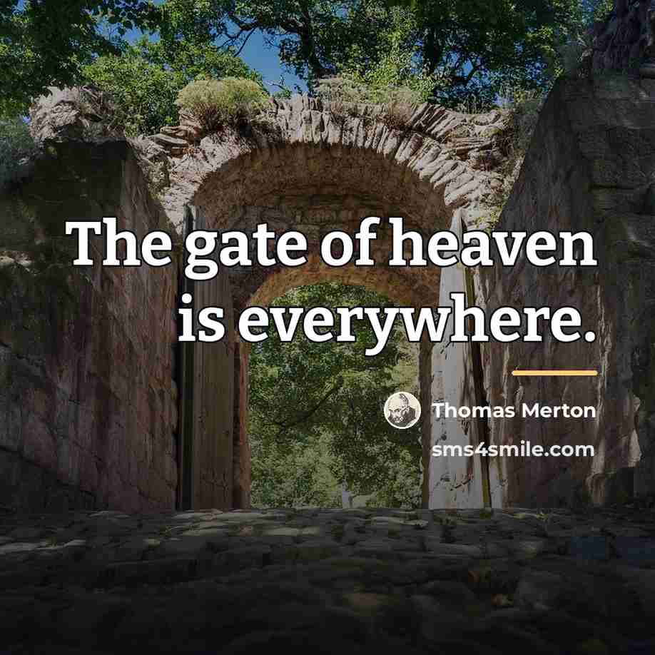 “The gate of heaven is everywhere.…” quote by Thomas Merton
