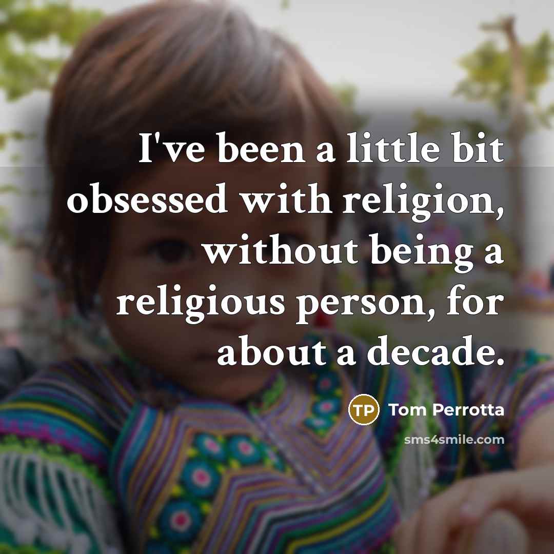 “I've been a little bit obsessed with religion, without being…” quote by Tom Perrotta