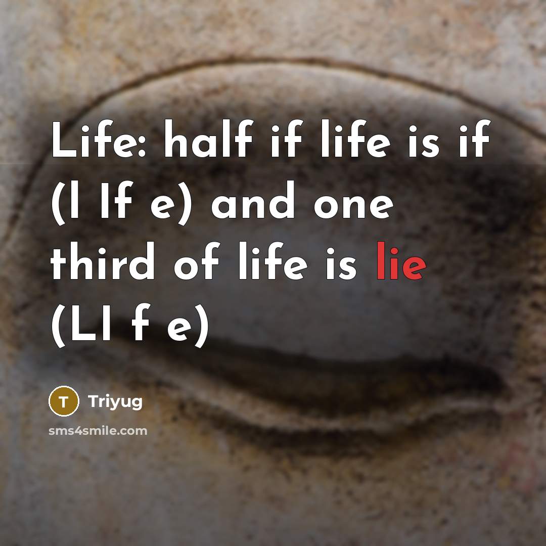 “Life: half if life is if (l If e) and…” quote by Triyug