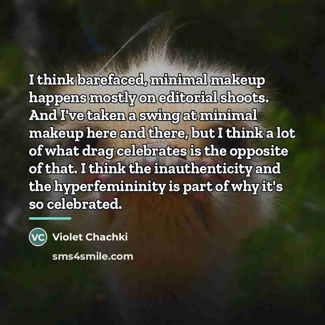 “I think barefaced, minimal makeup happens mostly on editorial shoots.…” quote by Violet Chachki