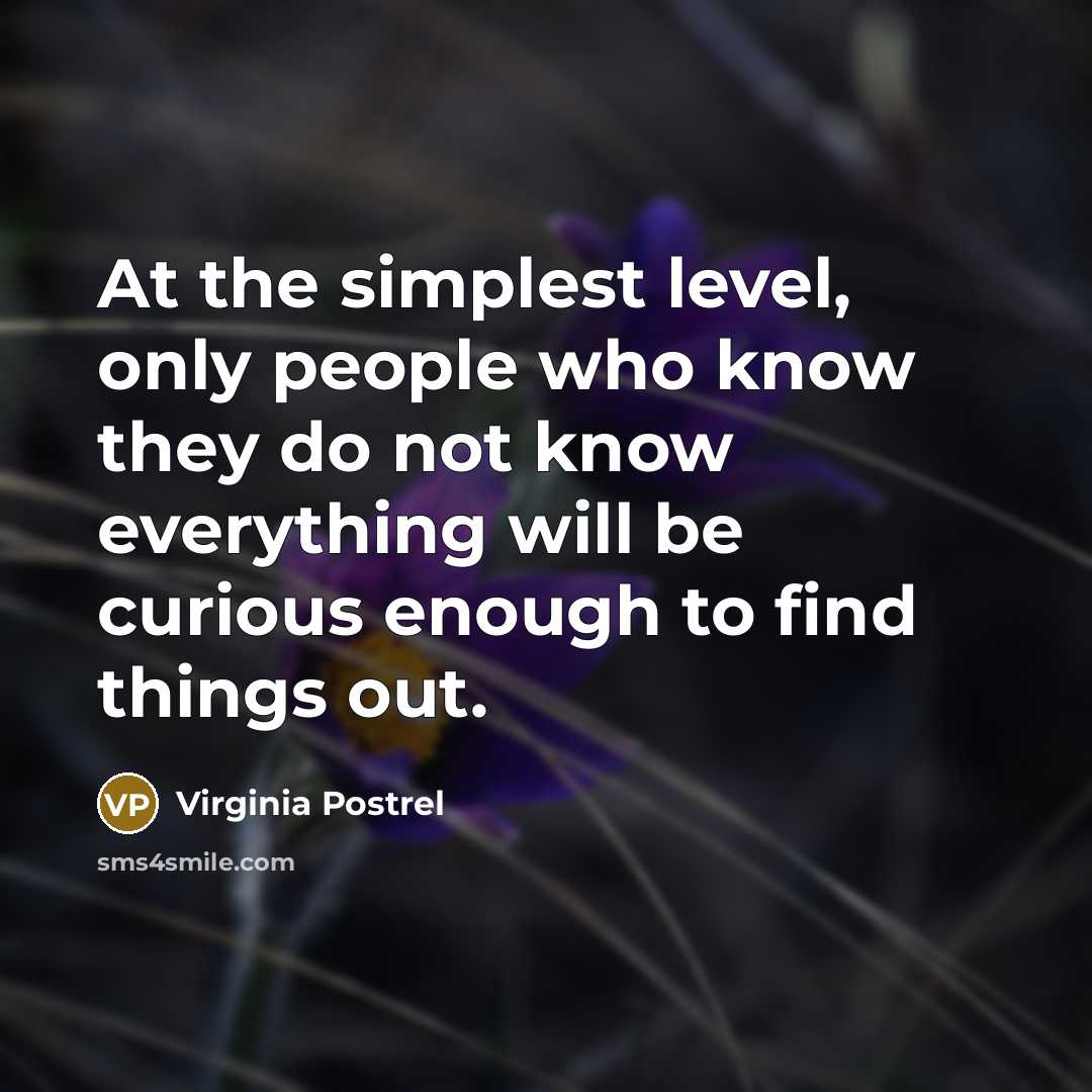 “At the simplest level, only people who know they do…” quote by Virginia Postrel