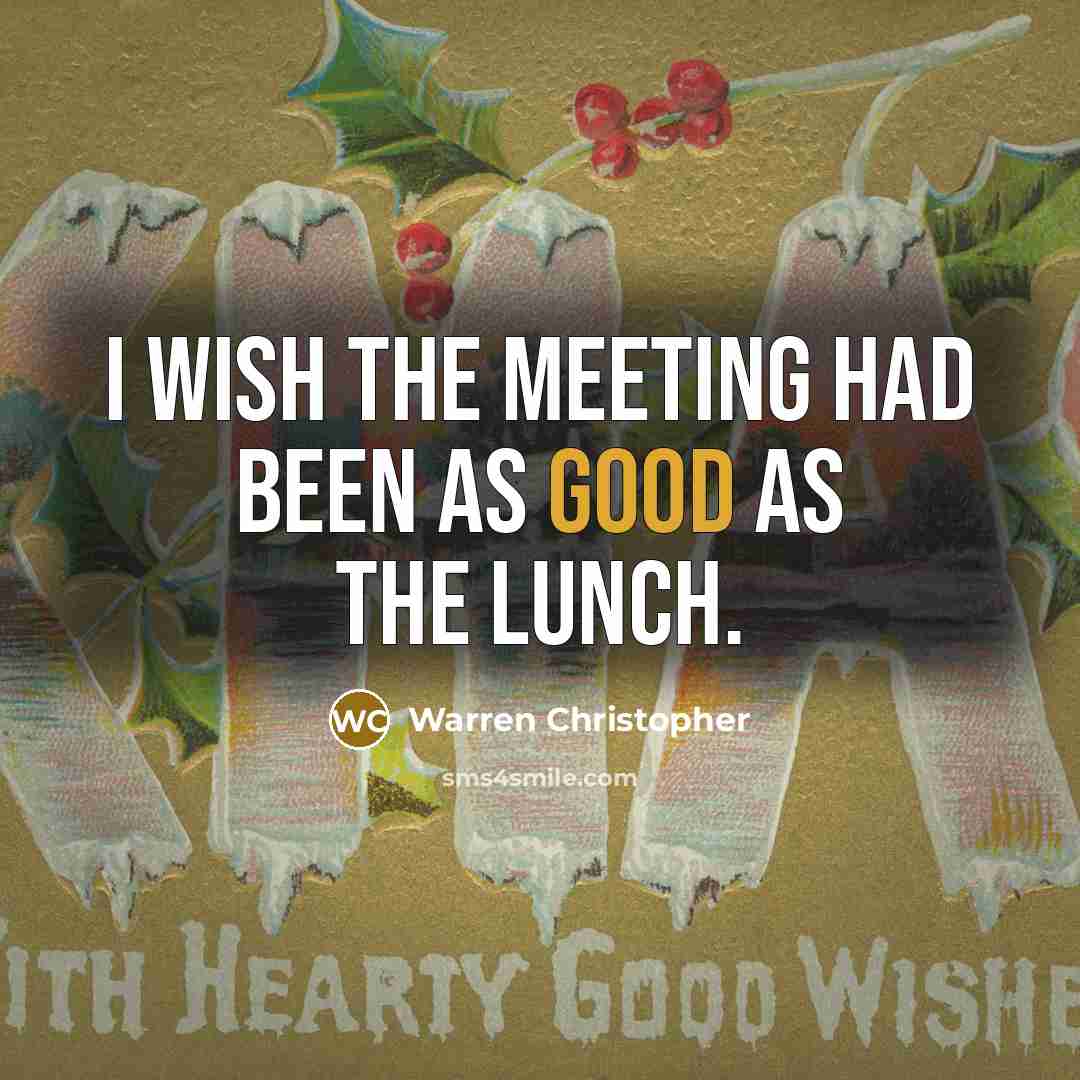“I wish the meeting had been as good as the…” quote by Warren Christopher