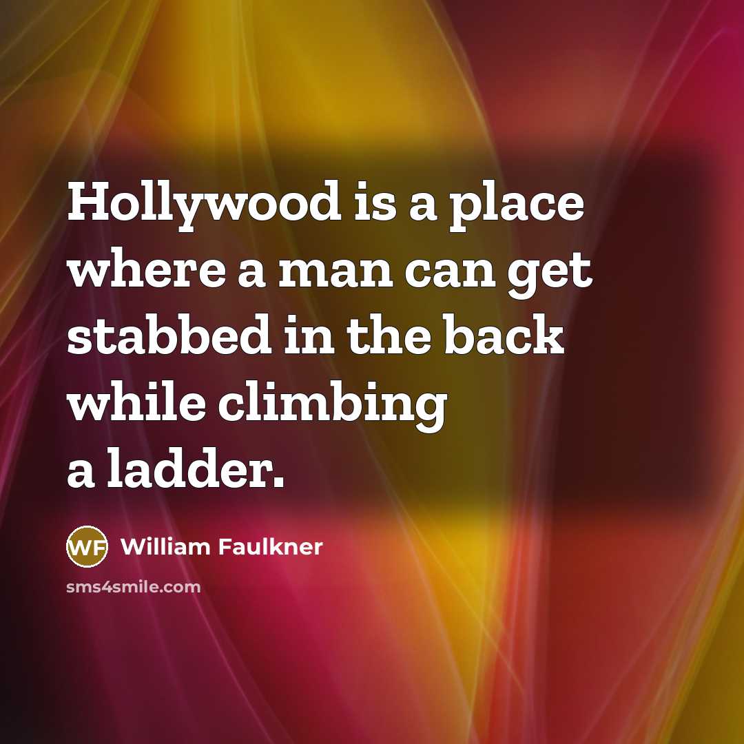 “Hollywood is a place where a man can get stabbed…” quote by William Faulkner