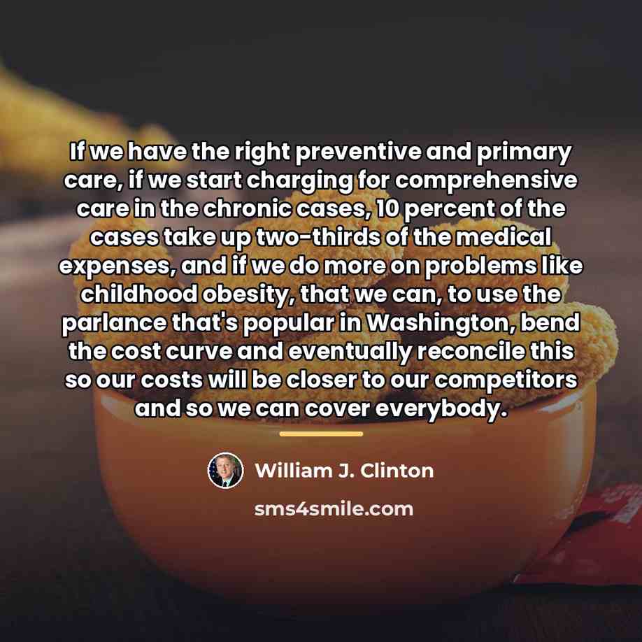 “If we have the right preventive and primary care, if…” quote by William J. Clinton