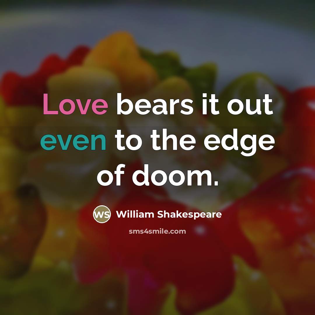 “Love bears it out even to the edge of doom.…” quote by William Shakespeare